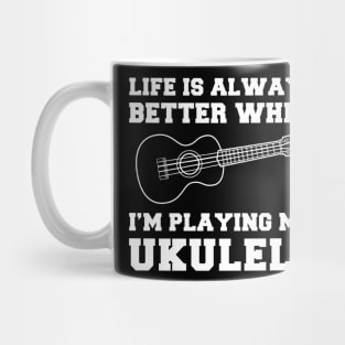 Uke-Topia: Life's Better When I'm Playing My Ukulele! Mug